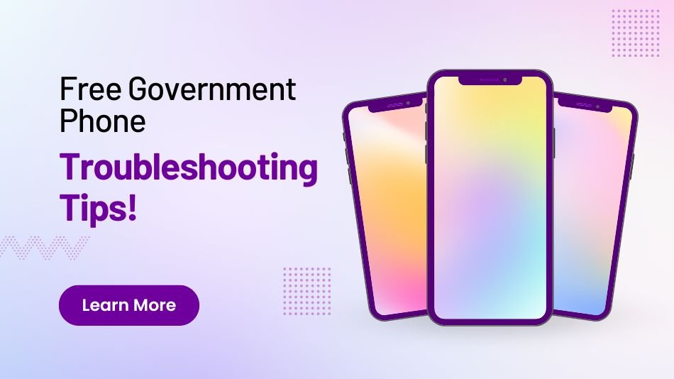 Free Government Phone Troubleshooting Tips